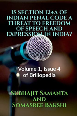 Is Section 124A Of Indian Penal Code A Threat To Freedom Of Speech And Expression In India?: Volume 1, Issue 4 Of Brillopedia