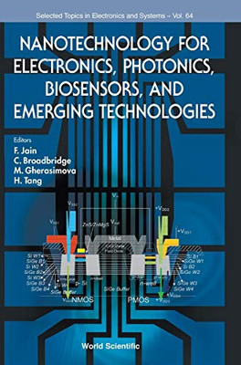 Nanotechnology For Electronics, Photonics, Biosensors, And Emerging Technologies (Selected Topics In Electronics And Systems)