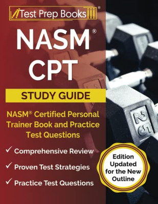 Nasm Cpt Study Guide: Nasm Certified Personal Trainer Book And Practice Test Questions: [Edition Updated For The New Outline]
