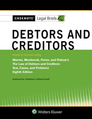 Casenote Legal Briefs For Debtors And Creditors, Keyed To Warren, Westbrook, Porter, And Pottow (Casenote Legal Briefs Series)