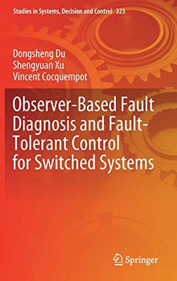 Observer-Based Fault Diagnosis And Fault-Tolerant Control For Switched Systems (Studies In Systems, Decision And Control, 323)