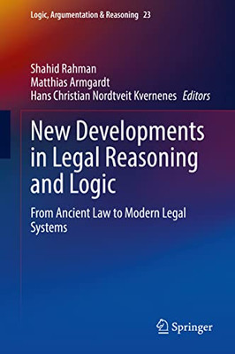 New Developments In Legal Reasoning And Logic: From Ancient Law To Modern Legal Systems (Logic, Argumentation & Reasoning, 23)