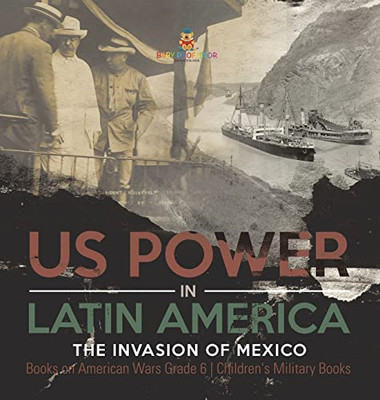 Us Power In Latin America : The Invasion Of Mexico | Books On American Wars Grade 6 | Children'S Military Books
