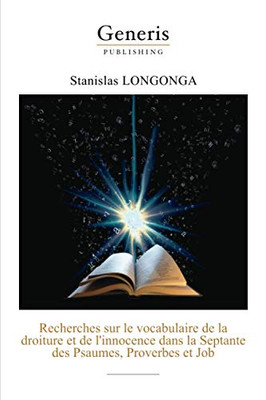 Recherches Sur Le Vocabulaire De La Droiture Et De LInnocence Dans La Septante Des Psaumes,: Proverbes Et Job (French Edition)