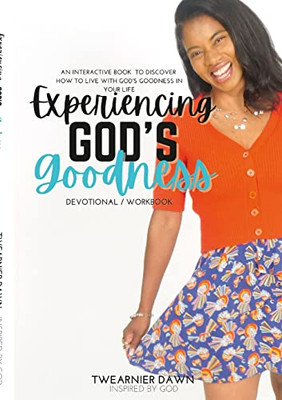 Experiencing God'S Goodness: An Interactive Book To Discover How To Live With God'S Goodness In Your Life (Devotional/Workbook)