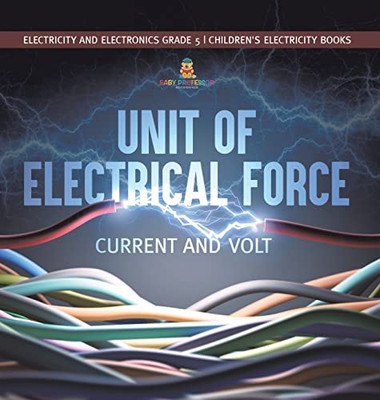 Unit Of Electrical Force : Current And Volt | Electricity And Electronics Grade 5 | Children'S Electricity Books