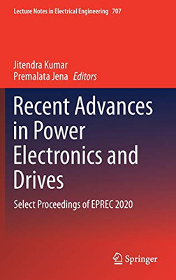 Recent Advances In Power Electronics And Drives: Select Proceedings Of Eprec 2020 (Lecture Notes In Electrical Engineering, 707)