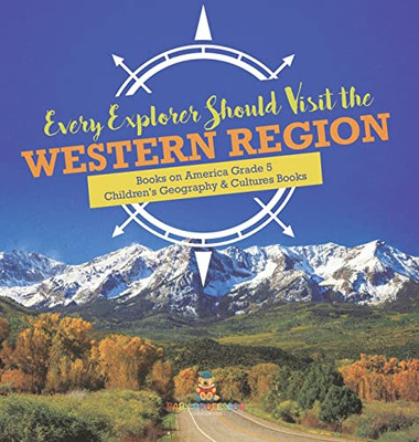 Every Explorer Should Visit The Western Region | Books On America Grade 5 | Children'S Geography & Cultures Books