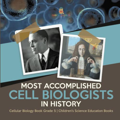 Most Accomplished Cell Biologists In History | Cellular Biology Book Grade 5 | Children'S Science Education Books