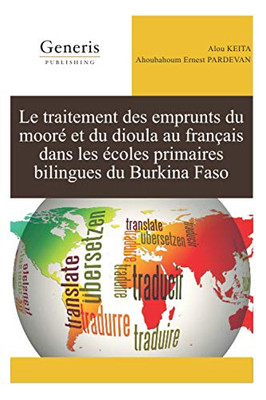 Le Traitement Des Emprunts Du Mooré Et Du Dioula Au Français Dans Les Écoles Primaires Bilingues Du Burkina Faso (French Edition)