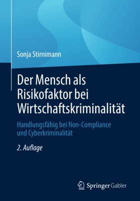 Der Mensch Als Risikofaktor Bei Wirtschaftskriminalit?t: Handlungsf?hig Bei Non-Compliance Und Cyberkriminalit?t (German Edition)