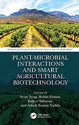 Plant-Microbial Interactions And Smart Agricultural Biotechnology (Microbial Biotechnology For Food, Health, And The Environment)