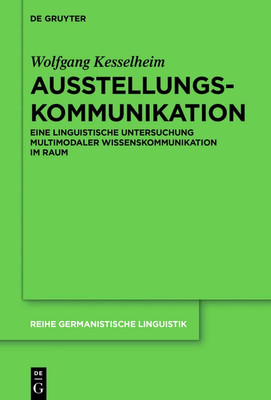 Ausstellungskommunikation: Eine Linguistische Untersuchung Multimodaler Wissenskommunikation Im Raum (Issn, 312) (German Edition)