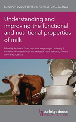 Understanding And Improving The Functional And Nutritional Properties Of Milk (Burleigh Dodds Series In Agricultural Science, 114)