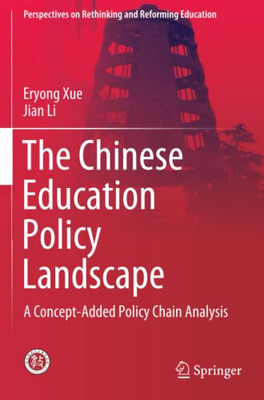 The Chinese Education Policy Landscape: A Concept-Added Policy Chain Analysis (Perspectives On Rethinking And Reforming Education)