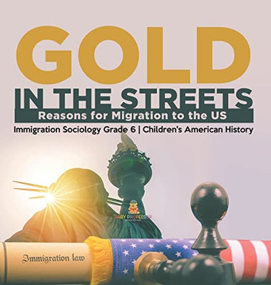 Gold In The Streets : Reasons For Migration To The Us | Immigration Sociology Grade 6 | Children'S American History