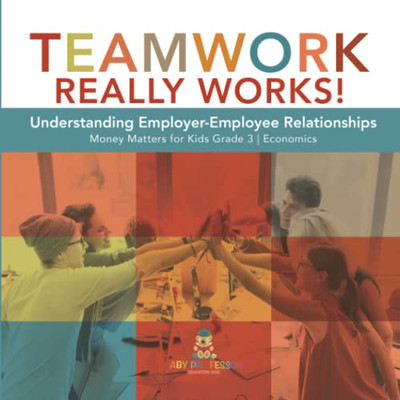 Teamwork Really Works! : Understanding Employer-Employee Relationships | Money Matters For Kids Grade 3 | Economics