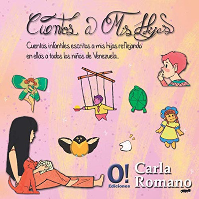 Cuentos A Mis Hijas: Cuentos Infantiles Escritos A Mis Hijas, Reflejando En Ellas A Todos Los Niños De Venezuela. (Spanish Edition)