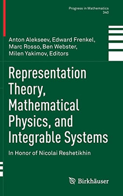 Representation Theory, Mathematical Physics, And Integrable Systems: In Honor Of Nicolai Reshetikhin (Progress In Mathematics, 340)
