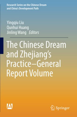 The Chinese Dream And ZhejiangS PracticeGeneral Report Volume (Research Series On The Chinese Dream And ChinaS Development Path)