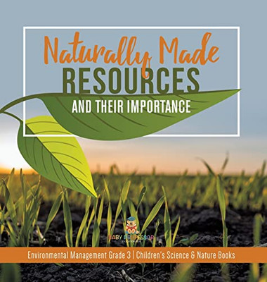 Naturally Made Resources And Their Importance | Environmental Management Grade 3 | Children'S Science & Nature Books