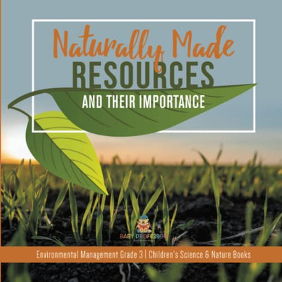 Naturally Made Resources And Their Importance | Environmental Management Grade 3 | Children'S Science & Nature Books