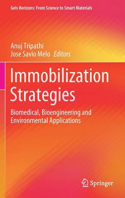 Immobilization Strategies: Biomedical, Bioengineering And Environmental Applications (Gels Horizons: From Science To Smart Materials)