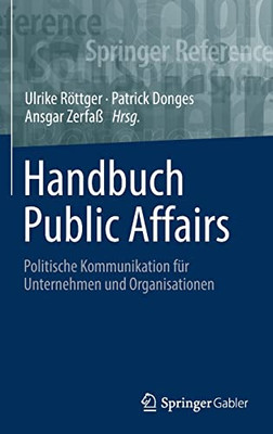 Handbuch Public Affairs: Politische Kommunikation F?r Unternehmen Und Organisationen (Springer Reference Wirtschaft) (German Edition)