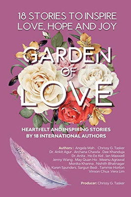 Garden Of Love : 18 Stories To Inspire Love Hope And Joy: Heartfelt And Inspiring Told For The Very First Time (Garden Of Inspiration)