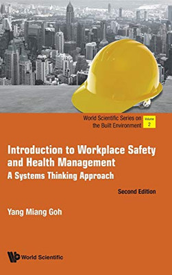 Introduction To Workplace Safety And Health Management: A Systems Thinking Approach (World Scientific Series On The Built Environment)