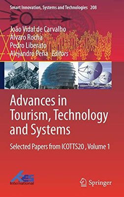 Advances In Tourism, Technology And Systems: Selected Papers From Icotts20 , Volume 1 (Smart Innovation, Systems And Technologies, 208)