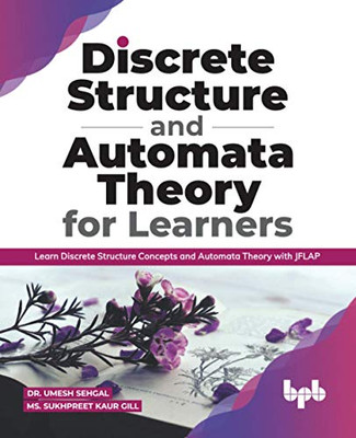 Discrete Structure And Automata Theory For Learners: Learn Discrete Structure Concepts And Automata Theory With Jflap (English Edition)