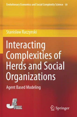 Interacting Complexities Of Herds And Social Organizations: Agent Based Modeling (Evolutionary Economics And Social Complexity Science)