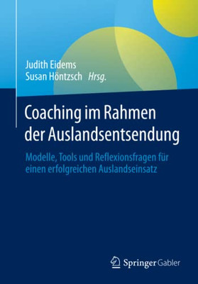 Coaching Im Rahmen Der Auslandsentsendung: Modelle, Tools Und Reflexionsfragen F?r Einen Erfolgreichen Auslandseinsatz (German Edition)