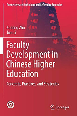 Faculty Development In Chinese Higher Education: Concepts, Practices, And Strategies (Perspectives On Rethinking And Reforming Education)