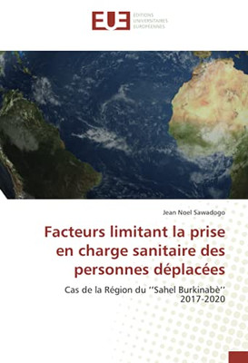 Facteurs Limitant La Prise En Charge Sanitaire Des Personnes D?plac?es: Cas De La R?gion Du Ææsahel Burkinab?ææ2017-2020 (French Edition)