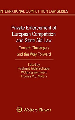 Private Enforcement Of European Competition And State Aid Law: Current Challenges And The Way Forward (International Competition Law, 82)