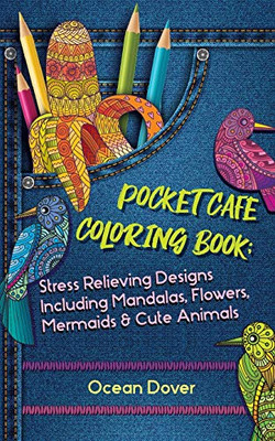 Pocket Cafe Coloring Book: Stress Relieving Designs Including Mandalas, Flowers, Mermaids & Cute Animals (Hobby Photo Illustrator Therapy)