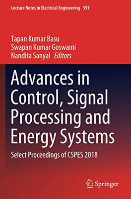 Advances In Control, Signal Processing And Energy Systems: Select Proceedings Of Cspes 2018 (Lecture Notes In Electrical Engineering, 591)