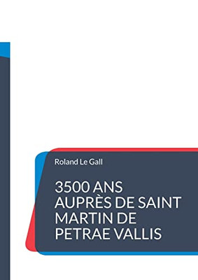 3500 Ans Aupr?s De Saint Martin De Petrae Vallis: Une Chronologie Surprenante De La Petite Ville De Pierreval En Normandie (French Edition)