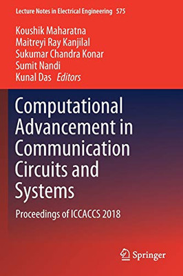 Computational Advancement In Communication Circuits And Systems: Proceedings Of Iccaccs 2018 (Lecture Notes In Electrical Engineering, 575)