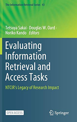 Evaluating Information Retrieval And Access Tasks: Ntcir'S Legacy Of Research Impact (The Information Retrieval Series, 43)