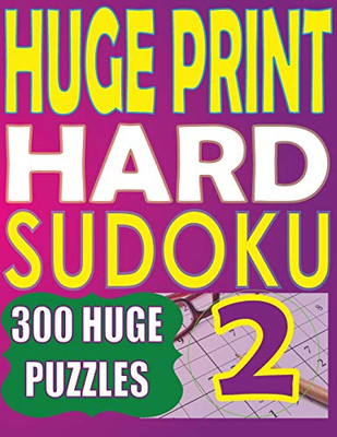 Huge Print Hard Sudoku 2: 300 Large Print Hard Sudoku Puzzles With 2 Puzzles Per Page In A Big 8.5 X 11 Inch Book (Hard Large Print Sudoku)