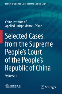 Selected Cases From The Supreme PeopleS Court Of The PeopleS Republic Of China: Volume 1 (Library Of Selected Cases From The Chinese Court)