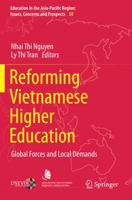 Reforming Vietnamese Higher Education: Global Forces And Local Demands (Education In The Asia-Pacific Region: Issues, Concerns And Prospects)
