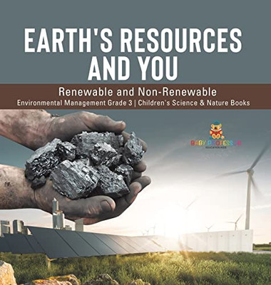 Earth'S Resources And You : Renewable And Non-Renewable | Environmental Management Grade 3 | Children'S Science & Nature Books