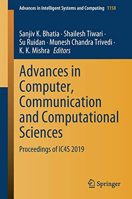Advances In Computer, Communication And Computational Sciences: Proceedings Of Ic4S 2019 (Advances In Intelligent Systems And Computing, 1158)