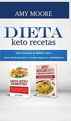 Dieta Keto Recetas: Dieta Keto Para La Diabetes Tipo 2 + Arroz Mexicano Keto Y Comidas Bajas En Carbohidratos (Spanish Edition)