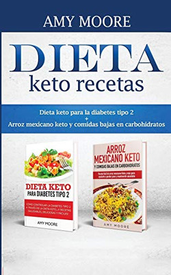 Dieta Keto Recetas: Dieta Keto Para La Diabetes Tipo 2 + Arroz Mexicano Keto Y Comidas Bajas En Carbohidratos (Spanish Edition)