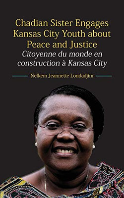 Chadian Sister Engages Kansas City Youth About Peace And Justice: Citoyenne Du Monde En Construction À Kansas City (English And French Edition)